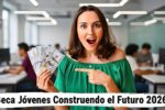 Beca Jóvenes Construyendo el Futuro 2026: registro abierto, monto actualizado y pagos confirmados