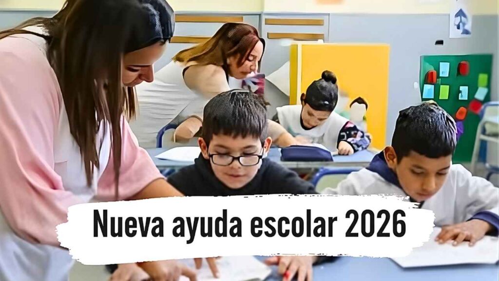 Nueva ayuda escolar 2026: cómo inscribirse, quiénes califican y cuándo se cobra