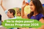 No lo dejes pasar! Becas Progresar 2026 con pagos mensuales confirmados