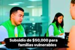 Subsidio de $50,000 para familias vulnerables — requisitos, inscripción online y fechas de cobro