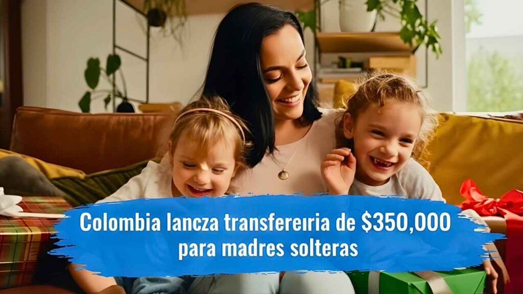 Colombia lanza transferencia de $350,000 para madres solteras — requisitos, formulario digital y días de pago
